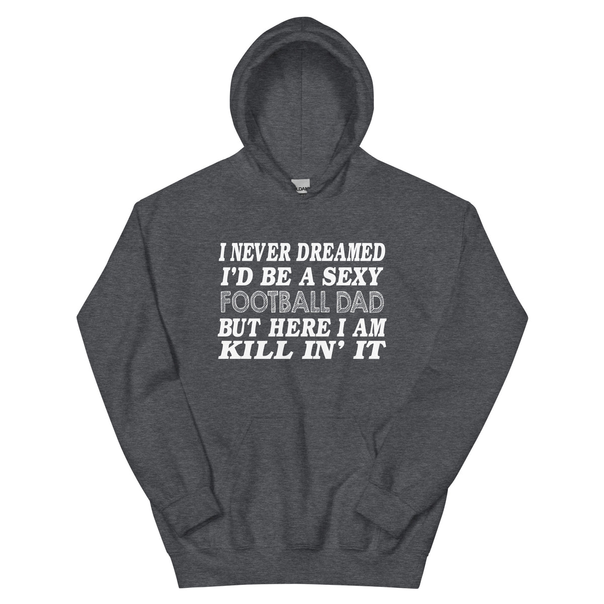 I Never Dreamed I'd Be a Sexy Football Dad Unisex Hoodie