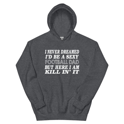 I Never Dreamed I'd Be a Sexy Football Dad Unisex Hoodie