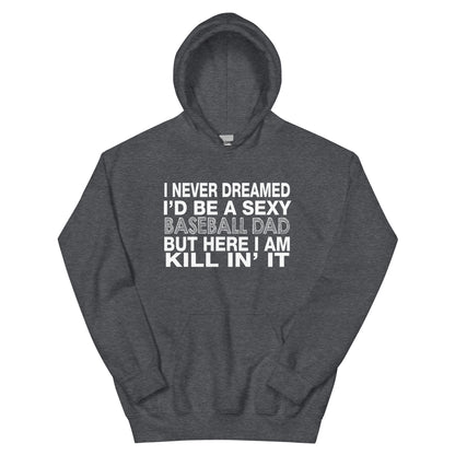 I Never Dreamed I'd Be a Sexy Baseball Dad Unisex Hoodie