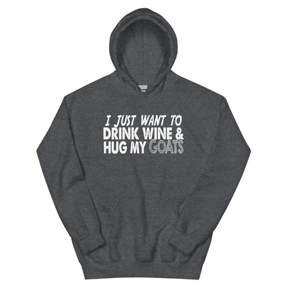 I Just Want to Drink Wine & Hug My Goats Unisex Hoodie