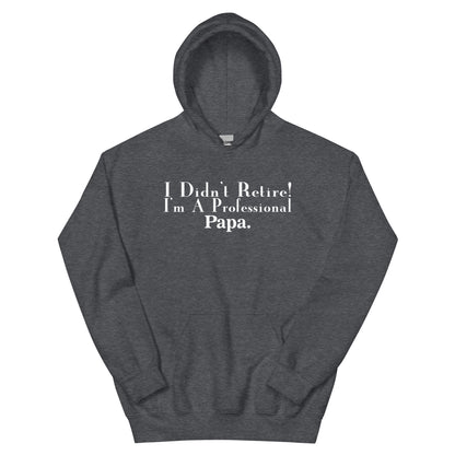 I Didn't Retire, I'm a Professional Papa Unisex Hoodie