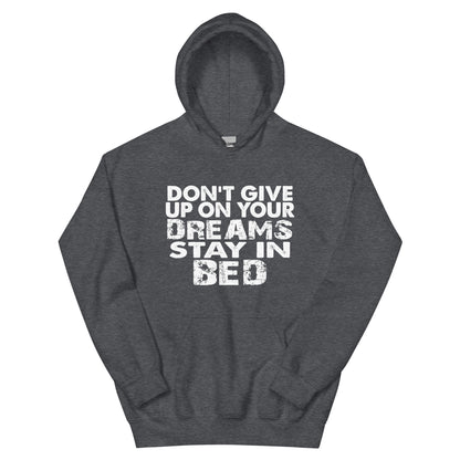 Don't Give Up on Your Dreams, Stay in Bed Unisex Hoodie