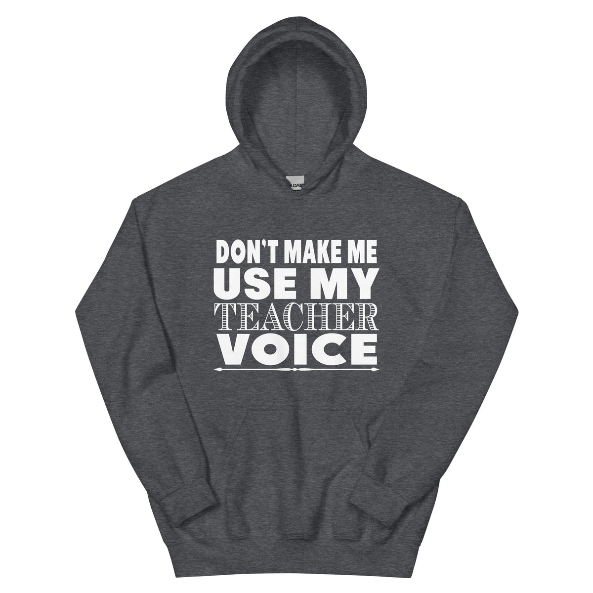 Don't Make Me Use My Teacher Voice Unisex Hoodie