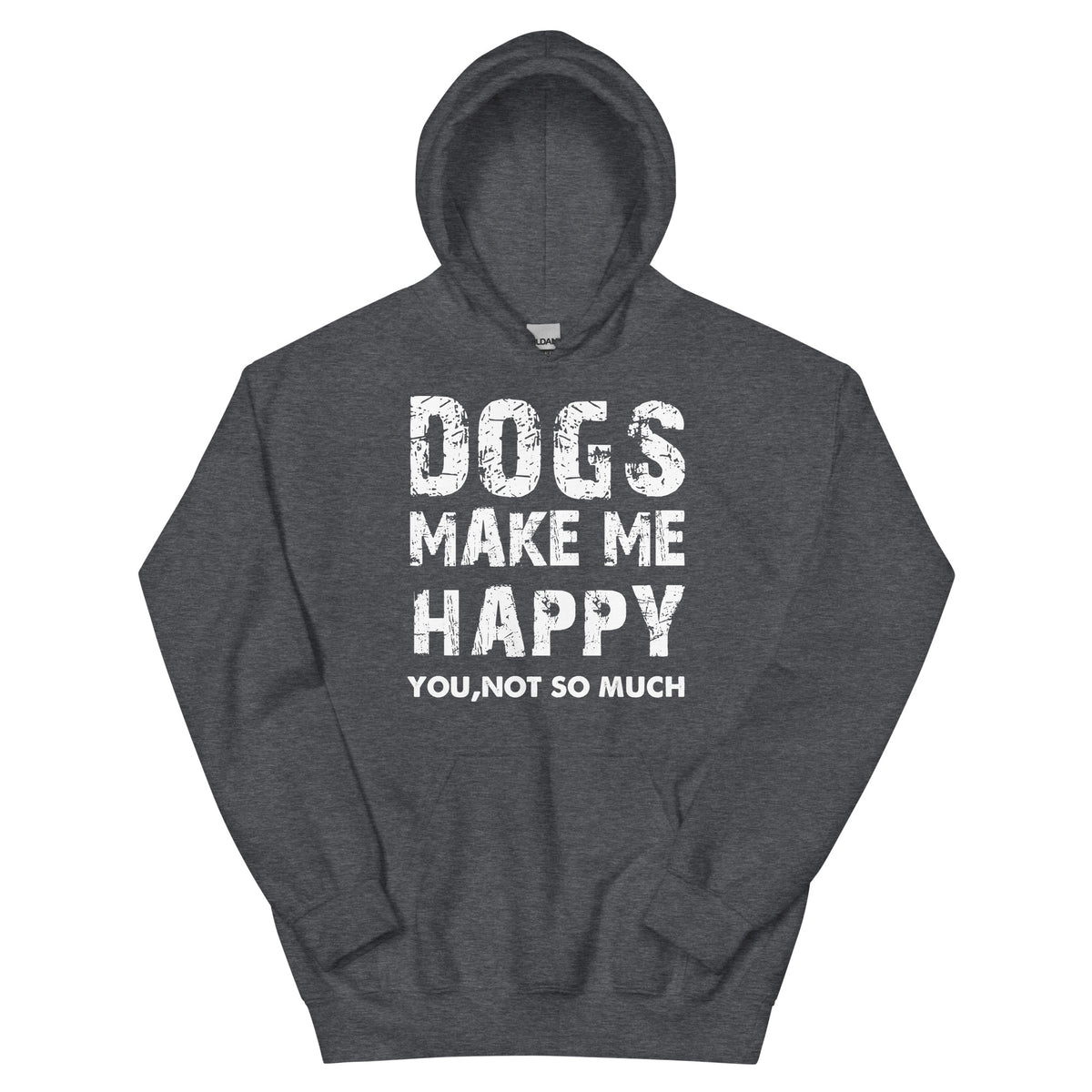 Dogs Make Me Happy, You Not So Much Unisex Hoodie