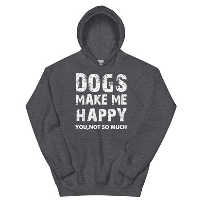 Dogs Make Me Happy, You Not So Much Unisex Hoodie