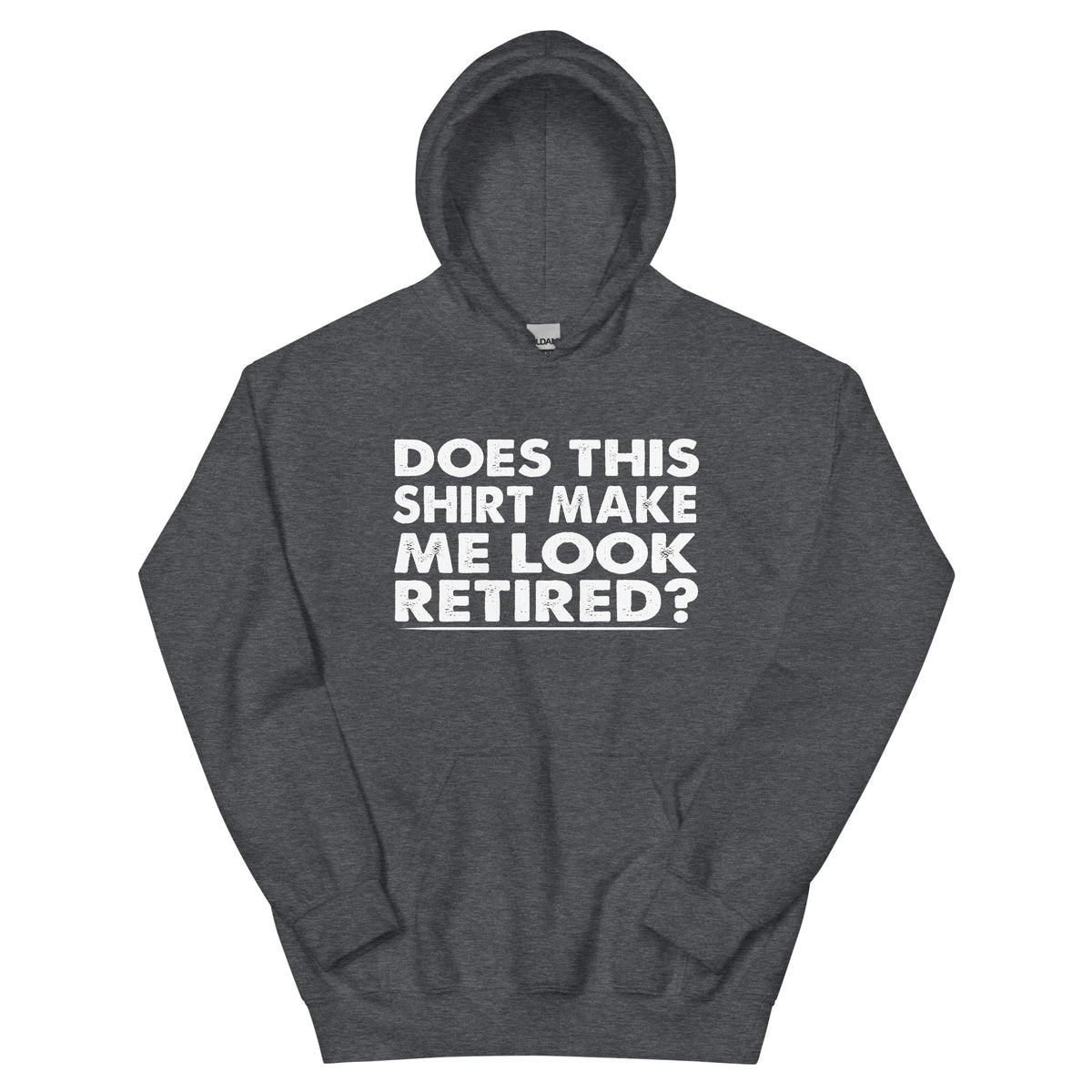 Does This Shirt Make Me Look Retired? Unisex Hoodie