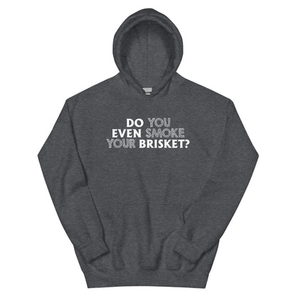 Do You Even Smoke Your Brisket? Unisex Hoodie