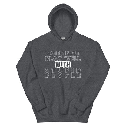 Does Not Play Well with Stupid People Unisex Hoodie