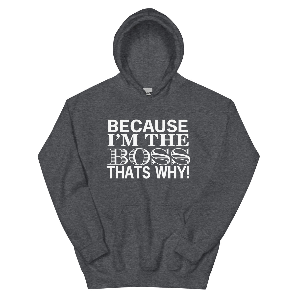 Because I'm the Boss, That's Why! Unisex Hoodie