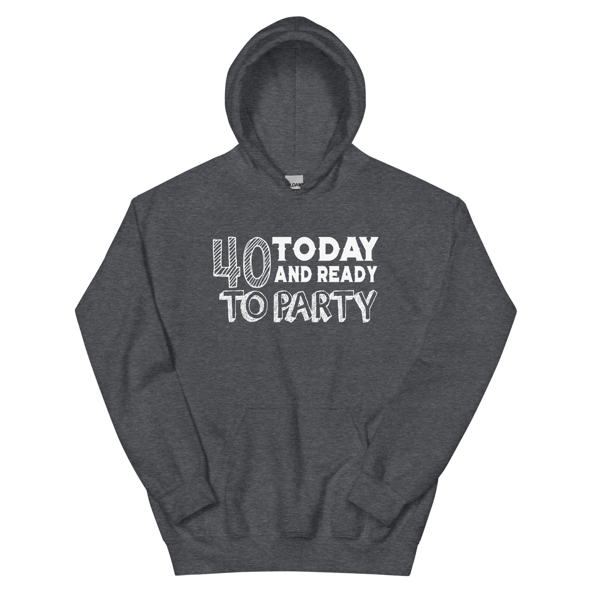 40 Today and Ready to Party Unisex Hoodie
