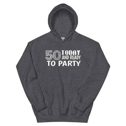 50 Today and Ready to Party Unisex Hoodie