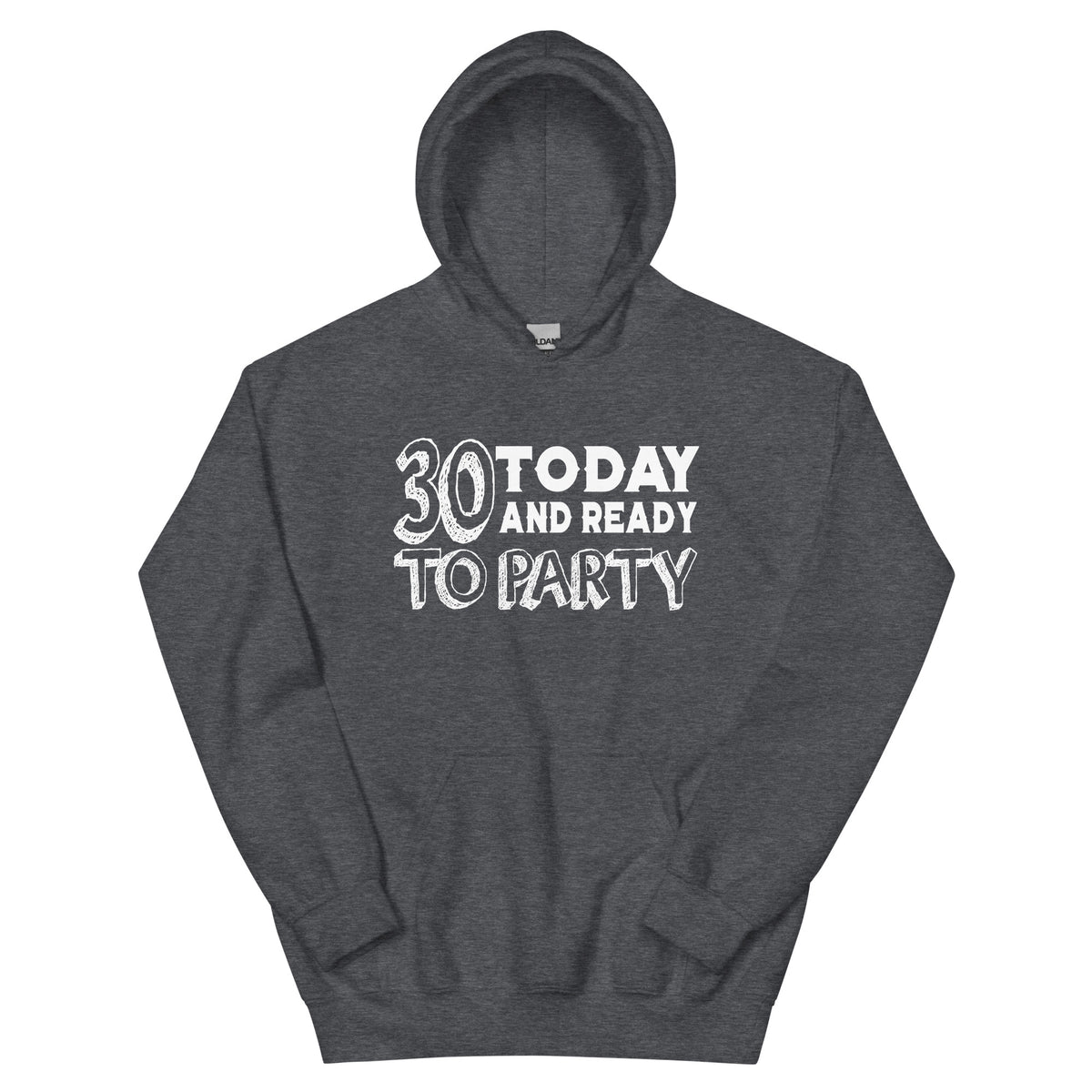 30 Today and Ready to Party Unisex Hoodie