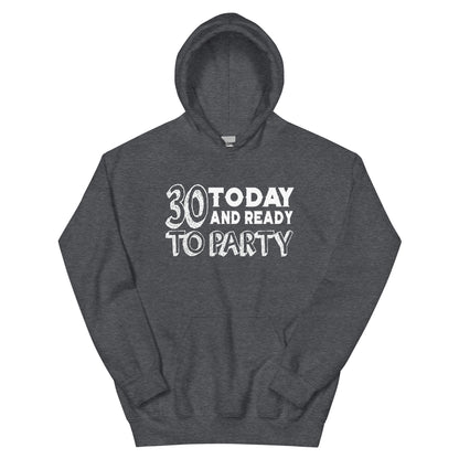 30 Today and Ready to Party Unisex Hoodie