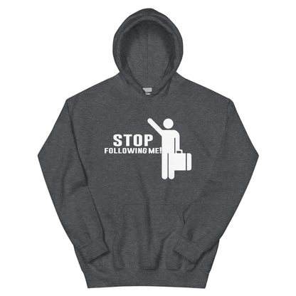 Stop Following Me! Unisex Hoodie