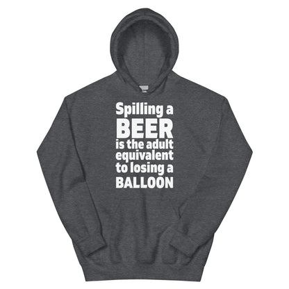 Spilling a Beer Is the Adult Equivalent to Losing a Balloon Unisex Hoodie