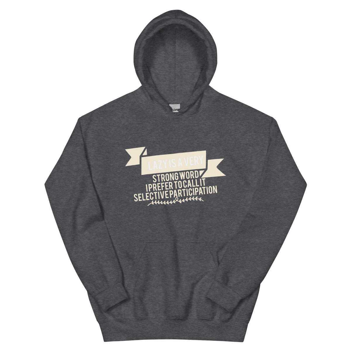 Lazy Is a Very Strong Word, I Prefer to Call It Selective Participation Unisex Hoodie