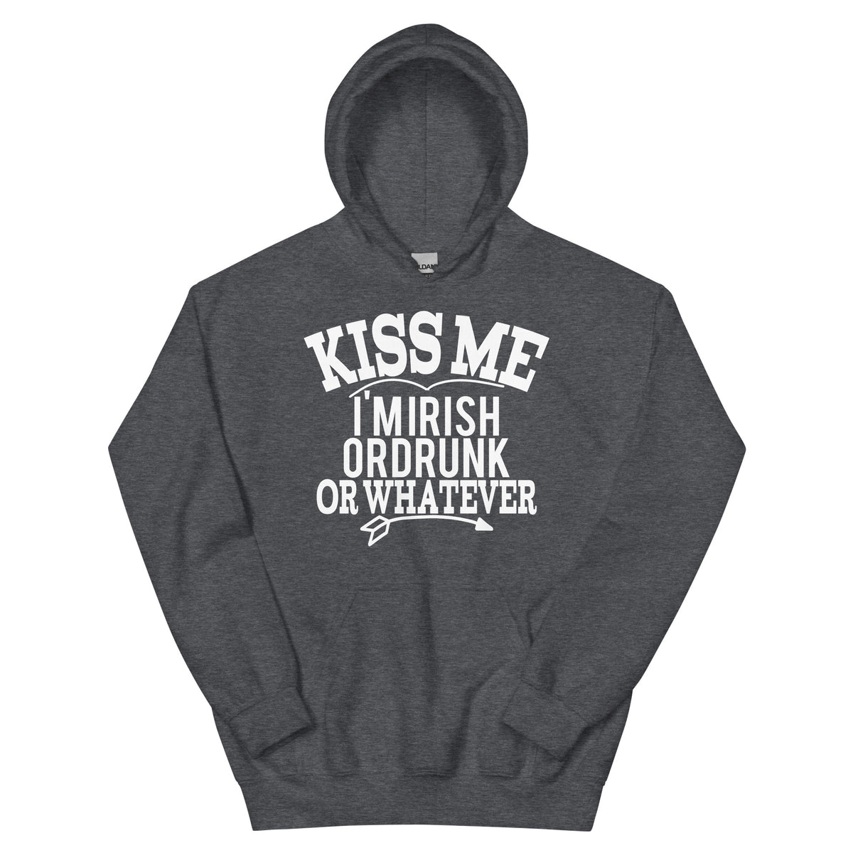 Kiss Me I'm Irish or Drunk or Whatever Unisex Hoodie
