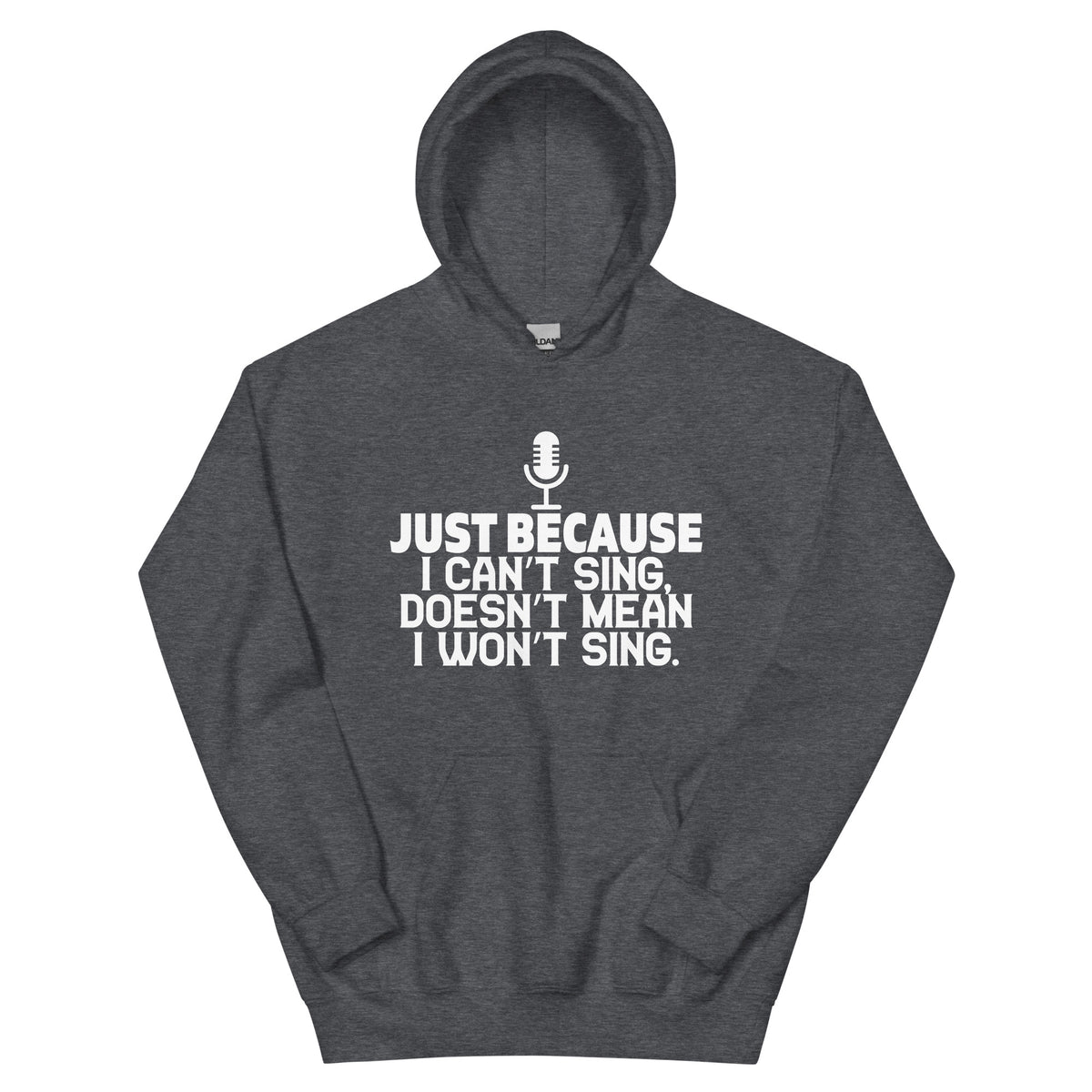 Just Because I Can't Sing Doesn't Mean I Won't Sing Unisex Hoodie