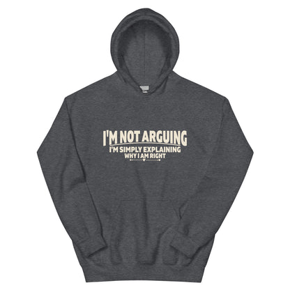 I'm Not Arguing, I'm Simply Explaining Why I Am Right Unisex Hoodie