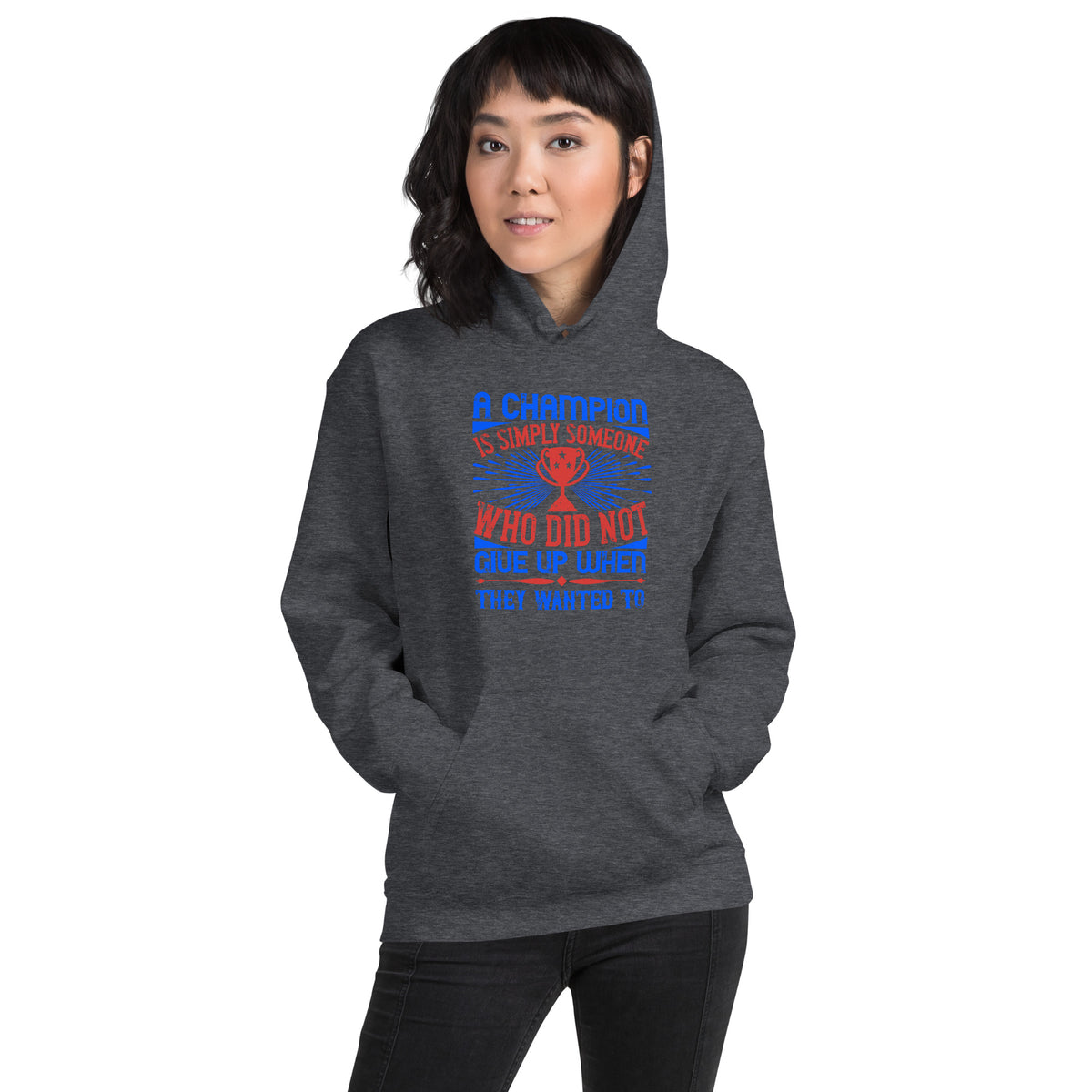 A Champion Is Simply Someone Who Did Not Give Up When They Wanted To Unisex Hoodie