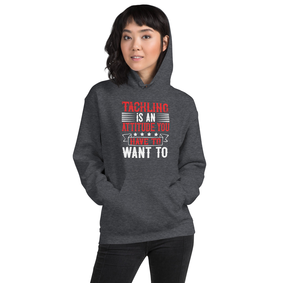 Tackling Is an Attitude, You Have to Want To Unisex Hoodie