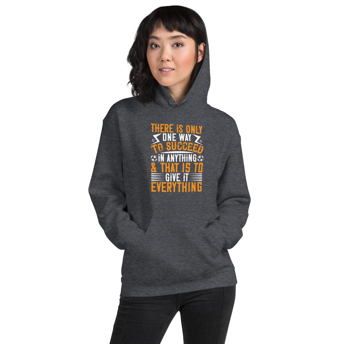 There Is Only One Way to Succeed in Anything and That Is to Give It Everything Unisex Hoodie