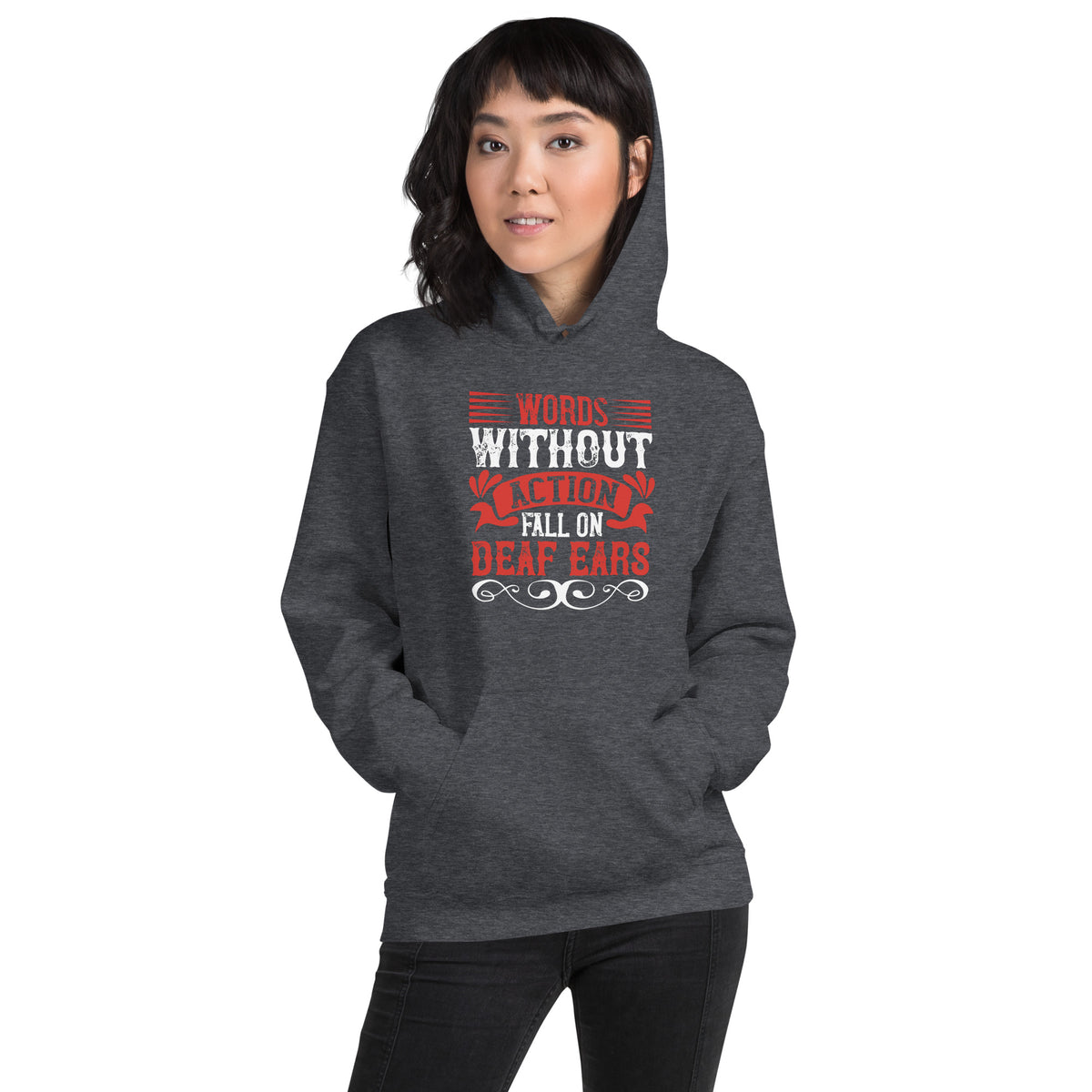 Words Without Action Fall on Deaf Ears Unisex Hoodie