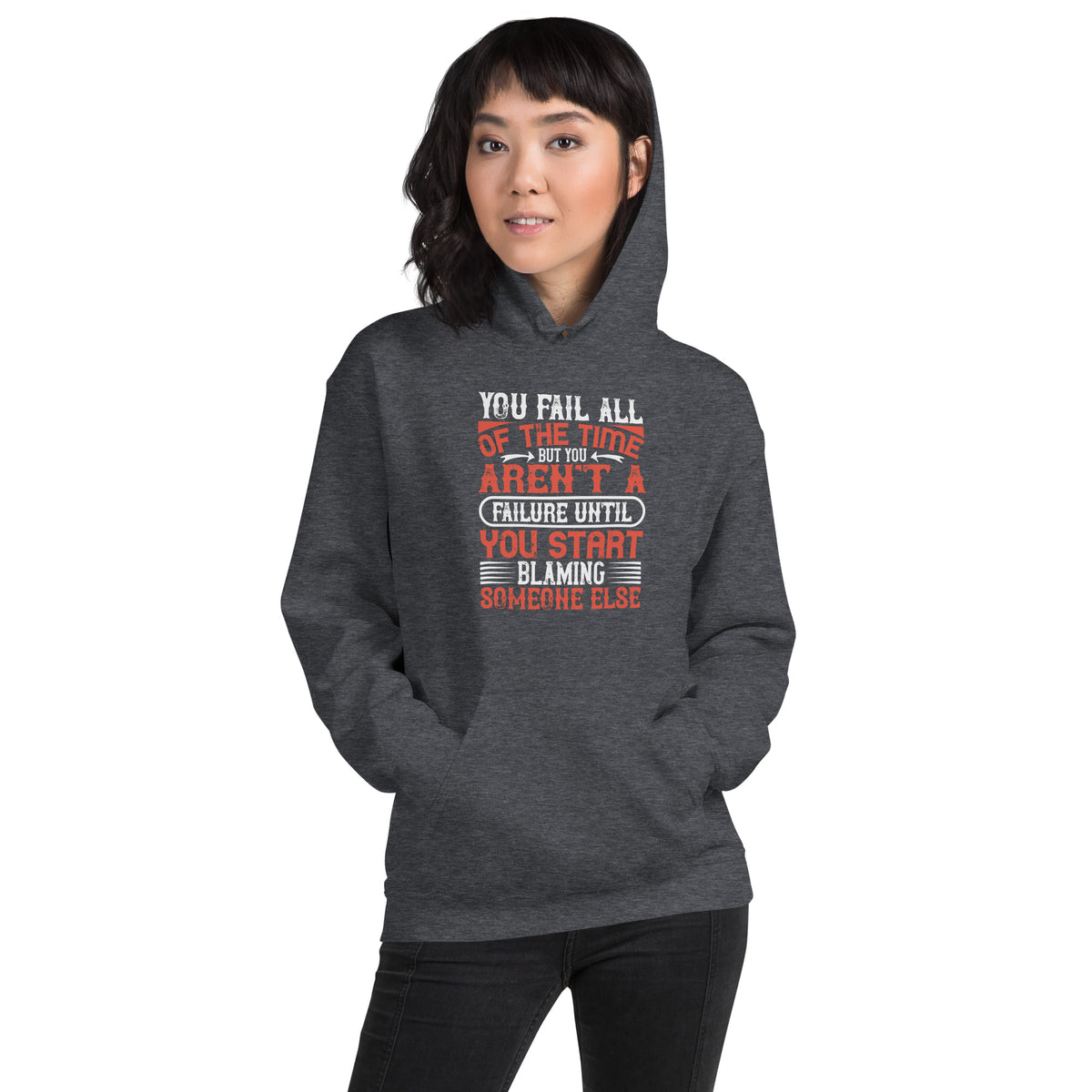 You Fail All of the Time, But You Aren't a Failure Until You Start Blaming Someone Else Unisex Hoodie