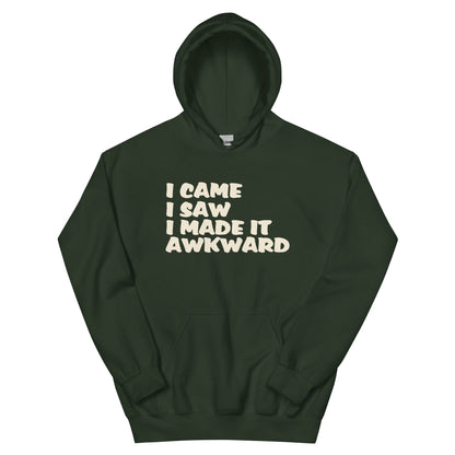 I Came, I Saw, I Made It Awkward Unisex Hoodie