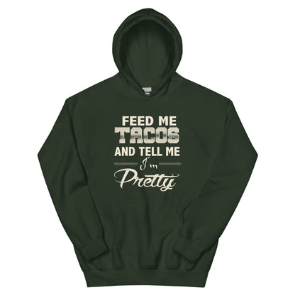 Feed Me Tacos and Tell Me I'm Pretty Unisex Hoodie