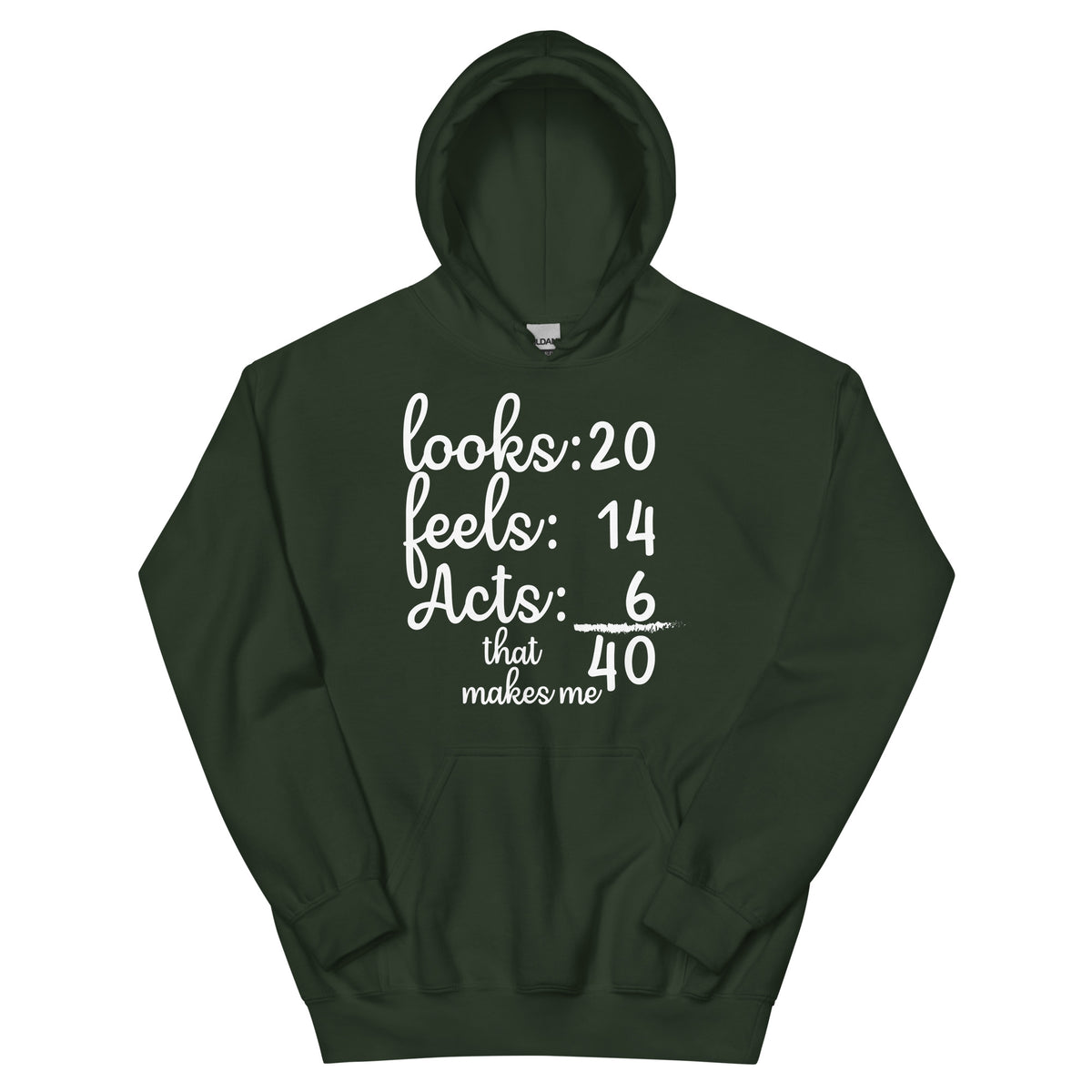 Looks 20, Feels 14, Acts 6, That Makes Me 40 Unisex Hoodie