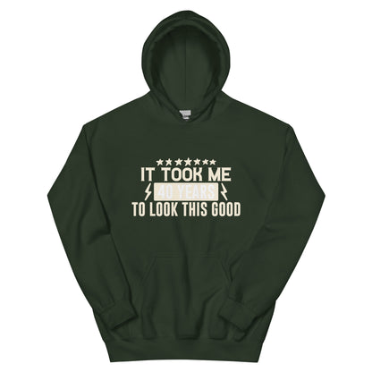 It Took Me 40 Years to Look This Good Unisex Hoodie
