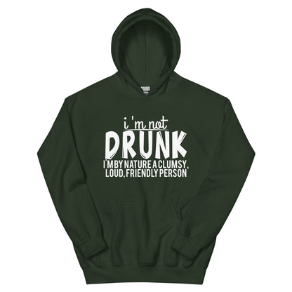 I'm Not Drunk, I'm by Nature a Clumsy, Loud, Friendly Person Unisex Hoodie