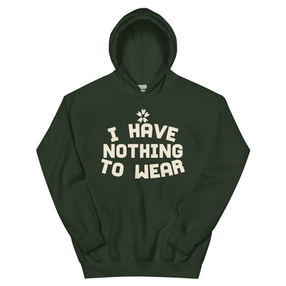 I Have Nothing to Wear Unisex Hoodie