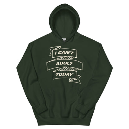I Can't Adult Today Unisex Hoodie