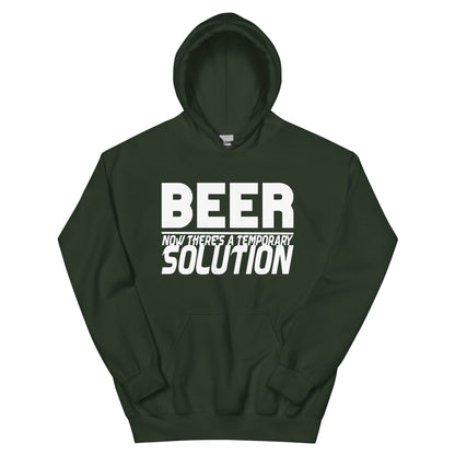 Beer, Now There's a Temporary Solution Unisex Hoodie