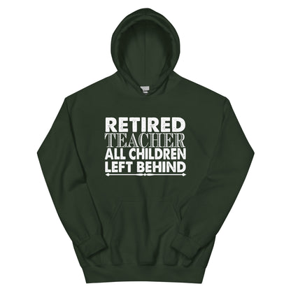 Retired Teacher: All Children Left Behind Unisex Hoodie