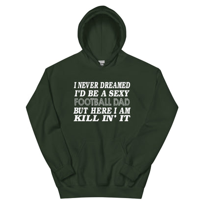 I Never Dreamed I'd Be a Sexy Football Dad Unisex Hoodie