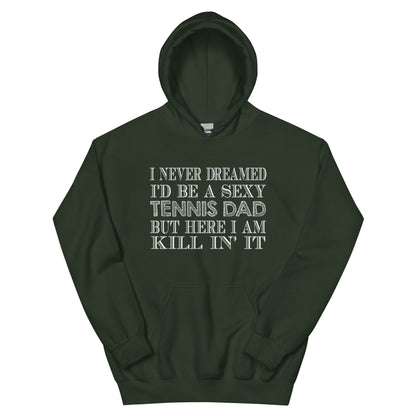 I Never Dreamed I'd Be a Sexy Tennis Dad Unisex Hoodie