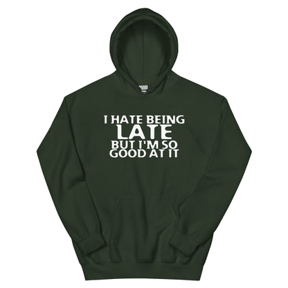 I Hate Being Late but I'm So Good at It Unisex Hoodie