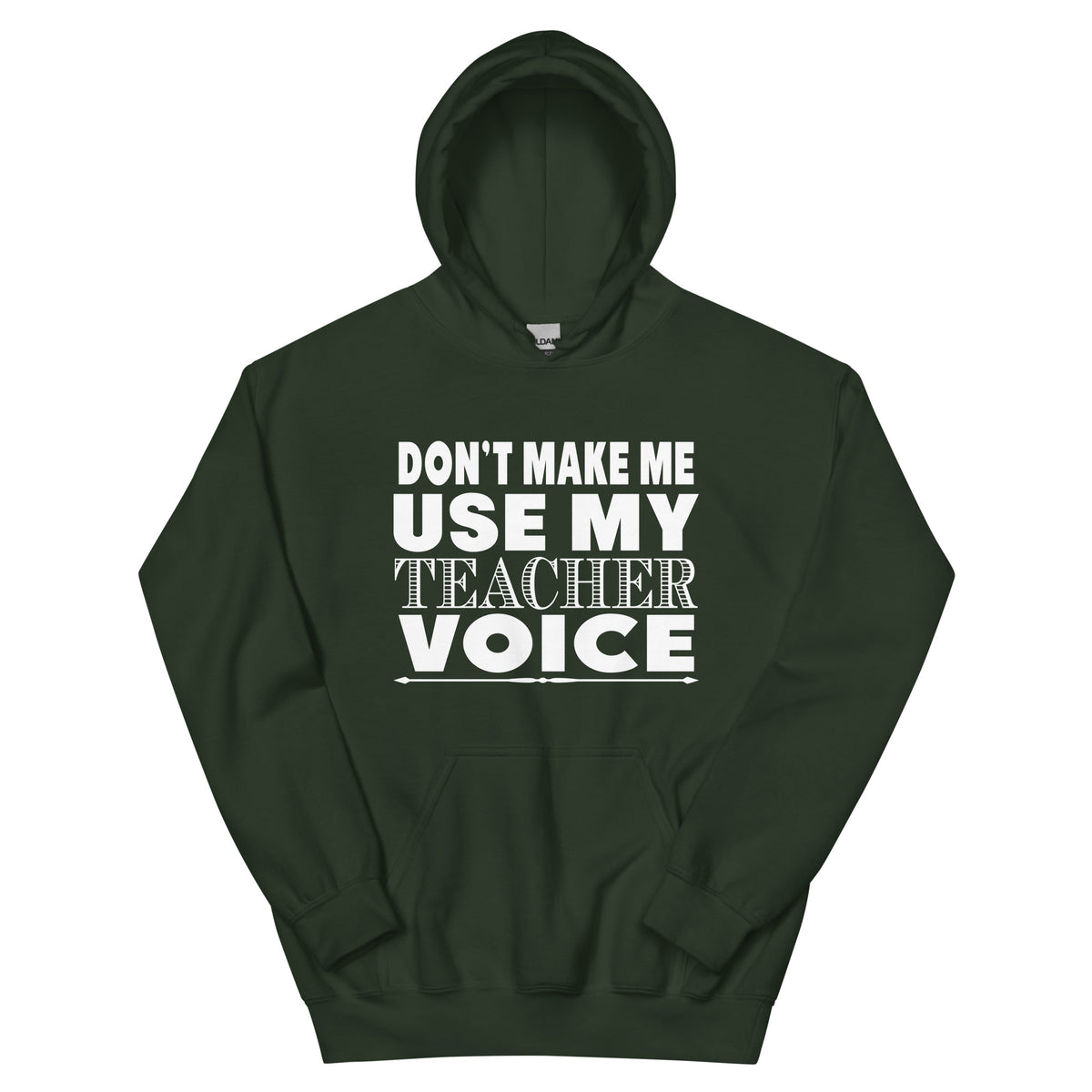 Don't Make Me Use My Teacher Voice Unisex Hoodie