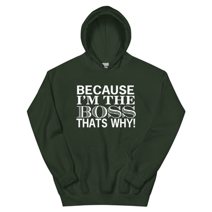 Because I'm the Boss, That's Why! Unisex Hoodie