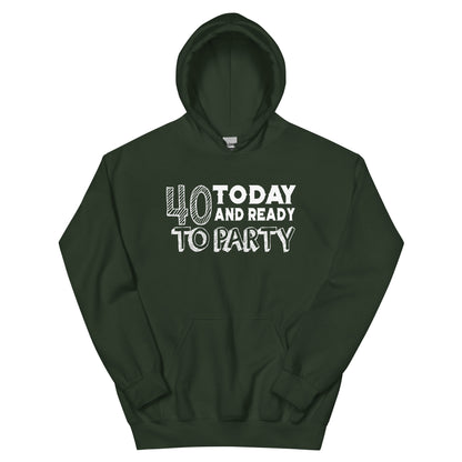 40 Today and Ready to Party Unisex Hoodie
