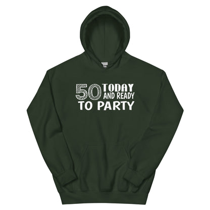 50 Today and Ready to Party Unisex Hoodie