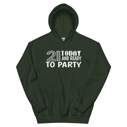 21 Today and Ready to Party Unisex Hoodie