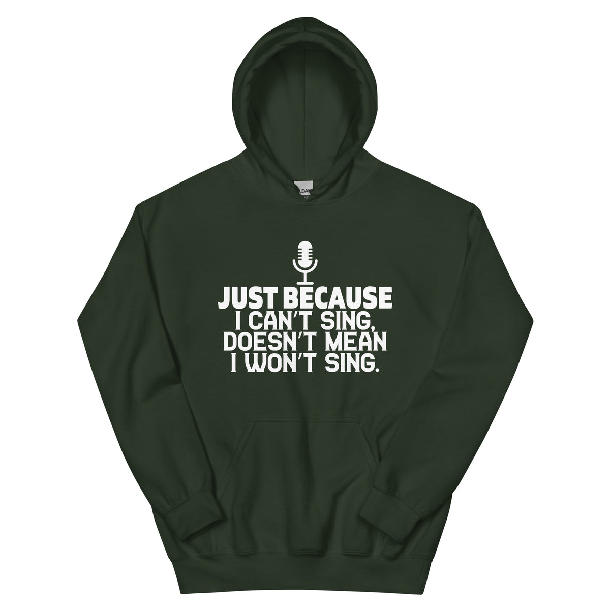 Just Because I Can't Sing Doesn't Mean I Won't Sing Unisex Hoodie