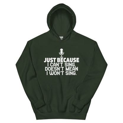 Just Because I Can't Sing Doesn't Mean I Won't Sing Unisex Hoodie
