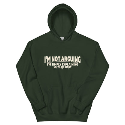 I'm Not Arguing, I'm Simply Explaining Why I Am Right Unisex Hoodie