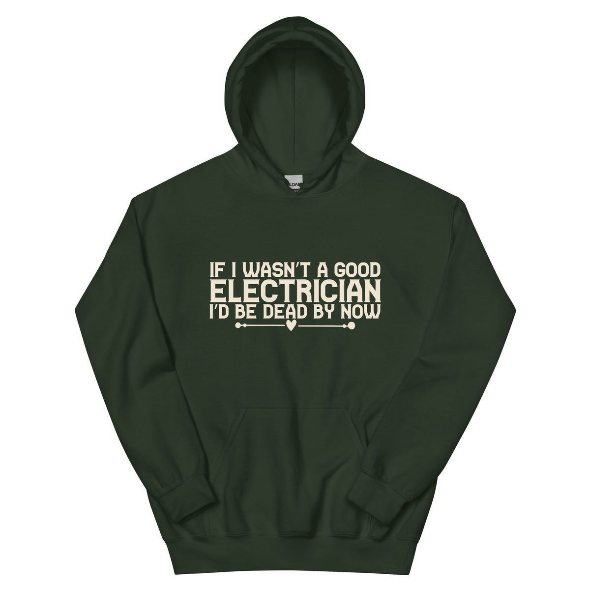 If I Wasn't a Good Electrician I'd Be Dead by Now Unisex Hoodie