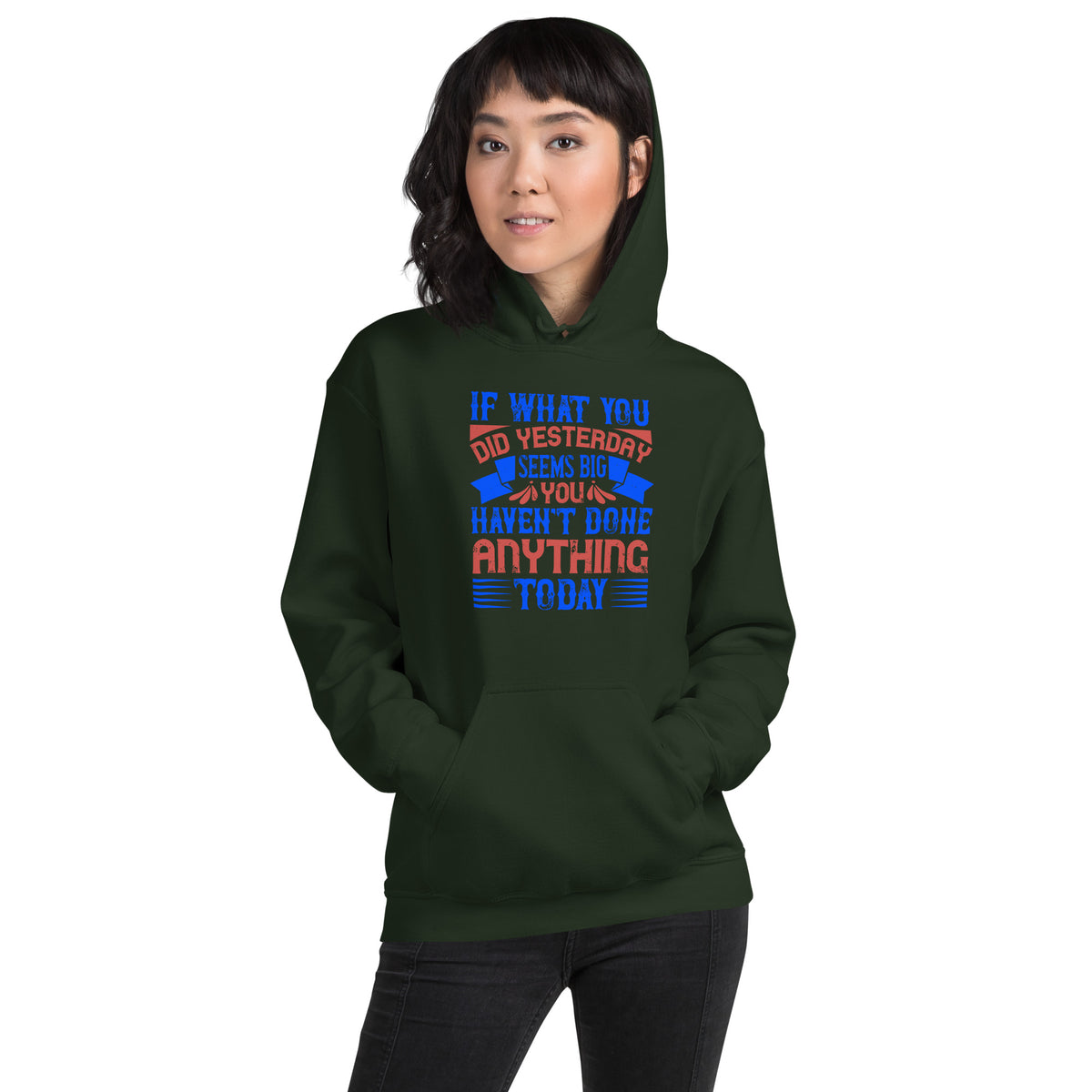 If What You Did Yesterday Seems Big, You Haven't Done Anything Today Unisex Hoodie